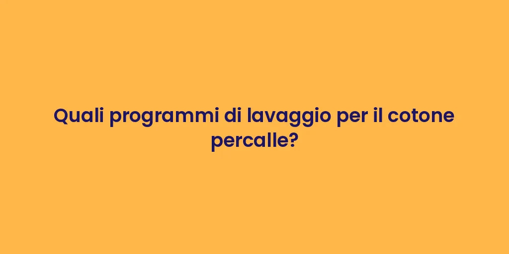 Quali programmi di lavaggio per il cotone percalle?