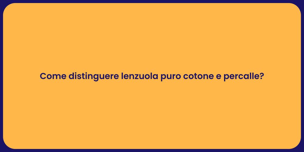 Come distinguere lenzuola puro cotone e percalle?
