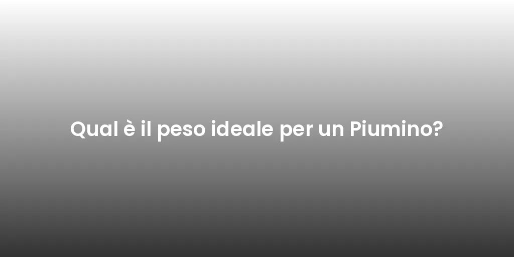 Qual è il peso ideale per un Piumino?