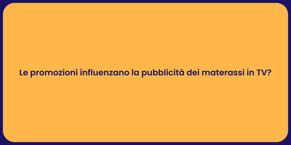 Le promozioni influenzano la pubblicità dei materassi in TV?