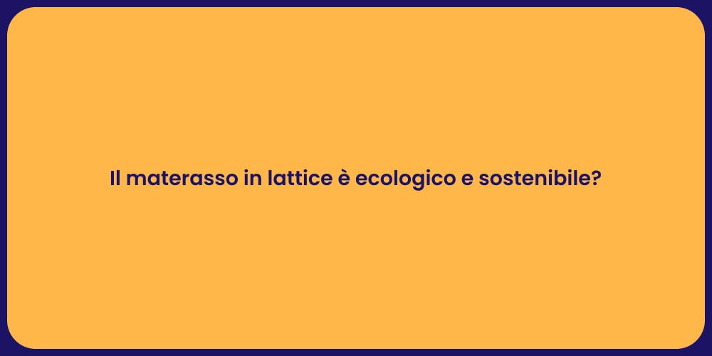Il materasso in lattice è ecologico e sostenibile?