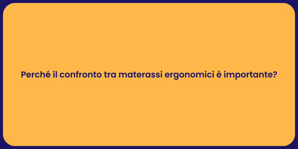 Perché il confronto tra materassi ergonomici è importante?
