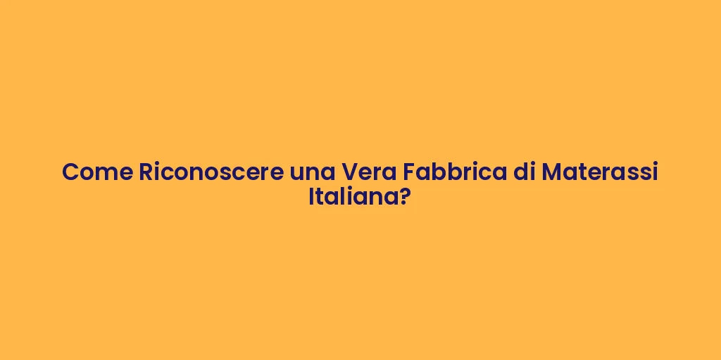 Come Riconoscere una Vera Fabbrica di Materassi Italiana?