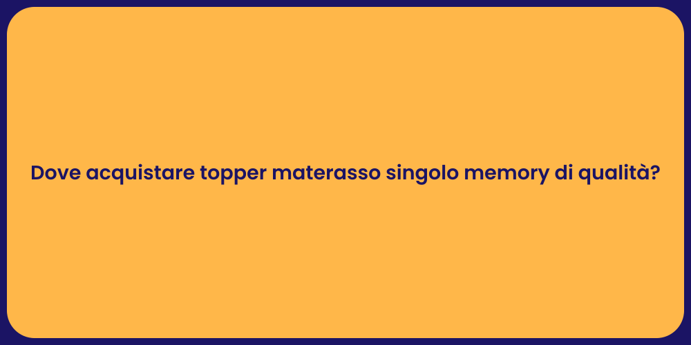 Dove acquistare topper materasso singolo memory di qualità?