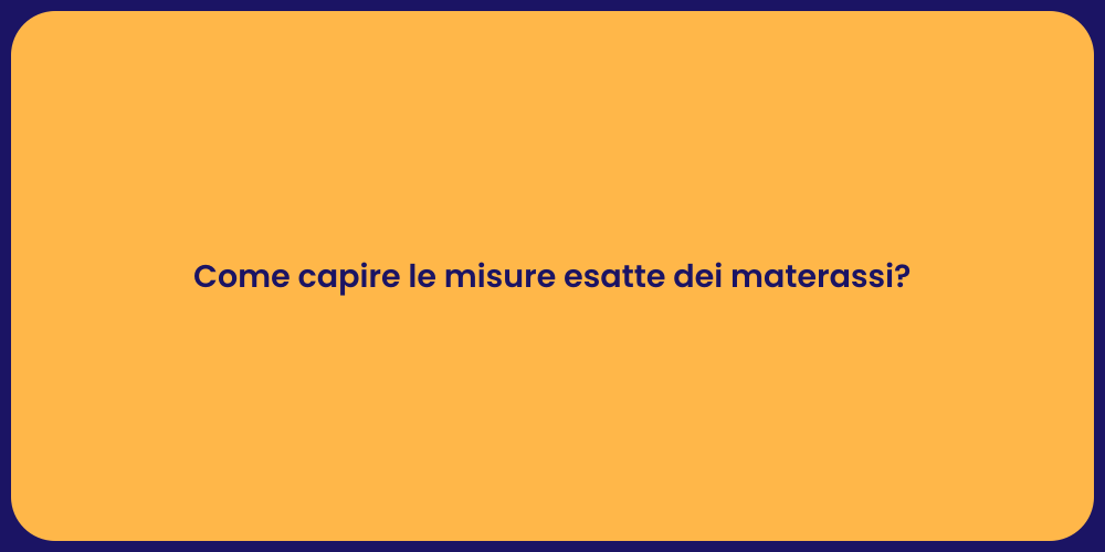 Come capire le misure esatte dei materassi?