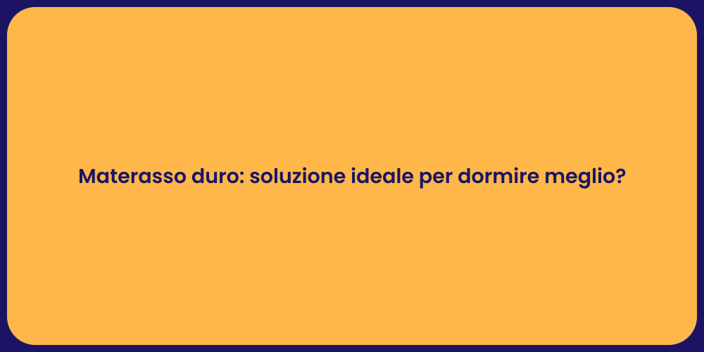 Materasso duro: soluzione ideale per dormire meglio?
