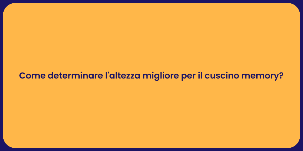 Come determinare l'altezza migliore per il cuscino memory?