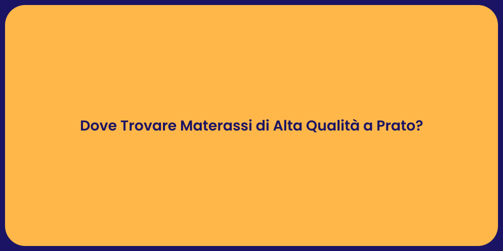 Dove Trovare Materassi di Alta Qualità a Prato?