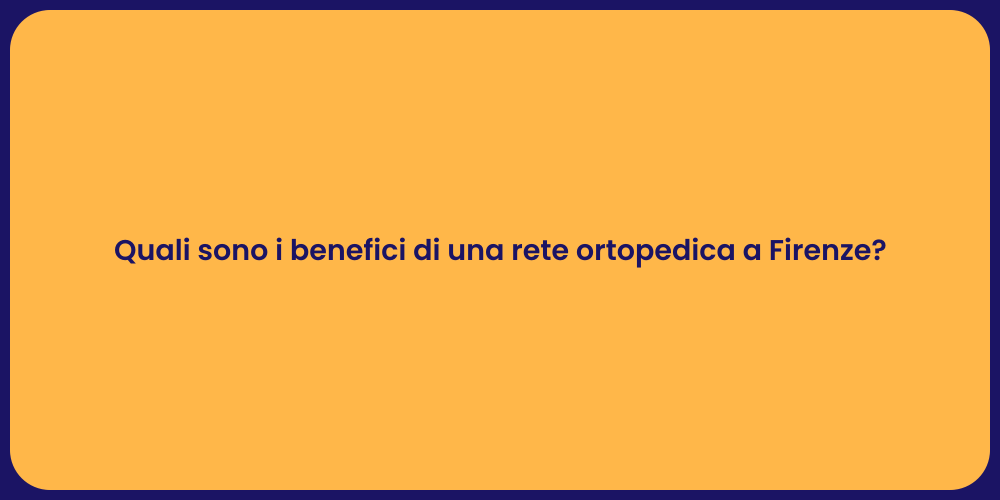 Quali sono i benefici di una rete ortopedica a Firenze?