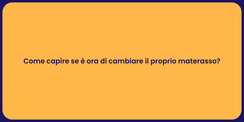 Come capire se è ora di cambiare il proprio materasso?