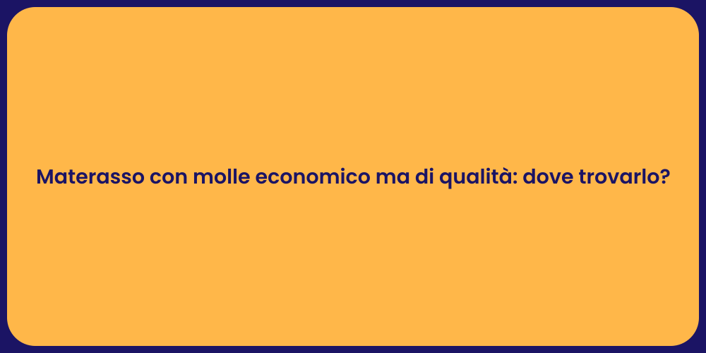Materasso con molle economico ma di qualità: dove trovarlo?