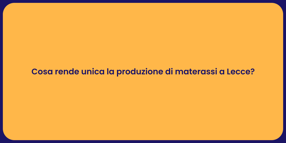 Cosa rende unica la produzione di materassi a Lecce?