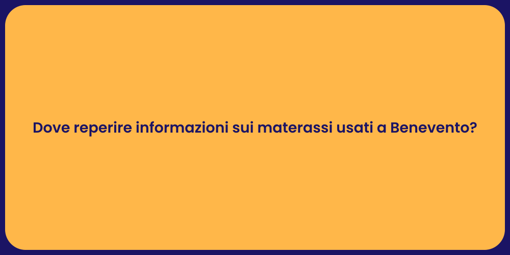 Dove reperire informazioni sui materassi usati a Benevento?