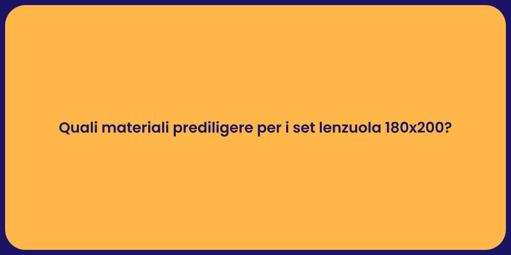Quali materiali prediligere per i set lenzuola 180x200?