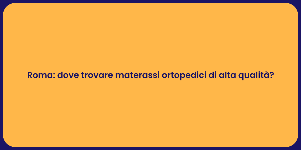 Roma: dove trovare materassi ortopedici di alta qualità?