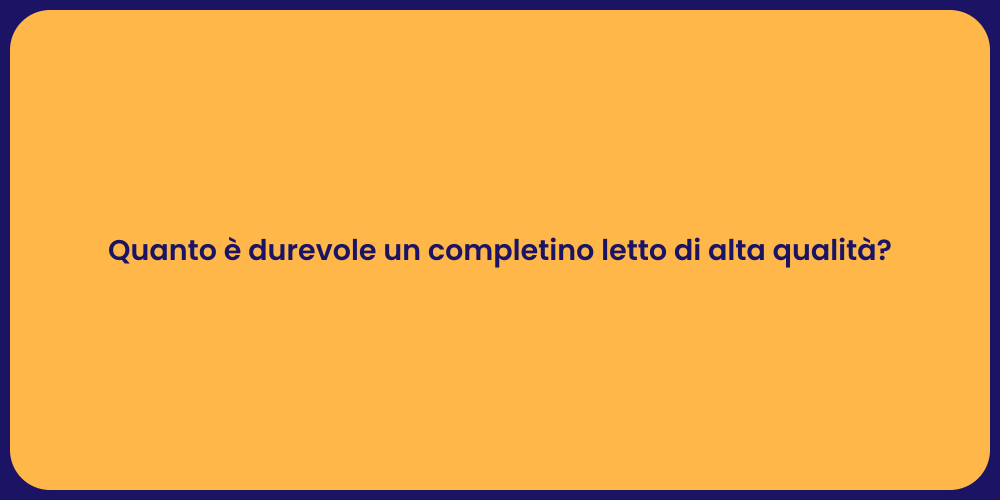 Quanto è durevole un completino letto di alta qualità?