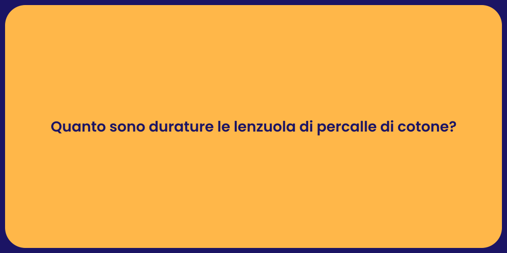 Quanto sono durature le lenzuola di percalle di cotone?