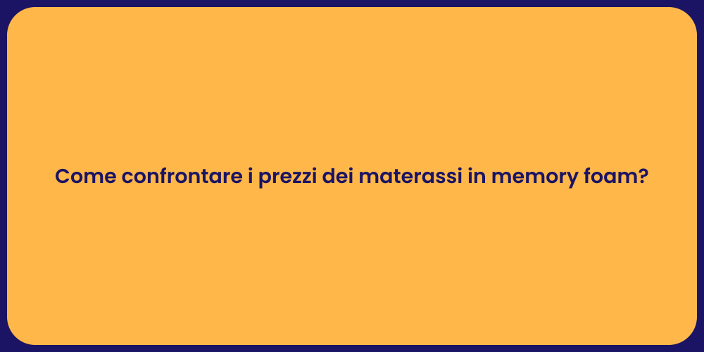 Come confrontare i prezzi dei materassi in memory foam?