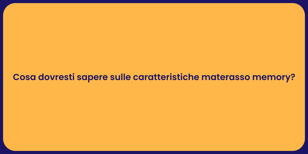 Cosa dovresti sapere sulle caratteristiche materasso memory?