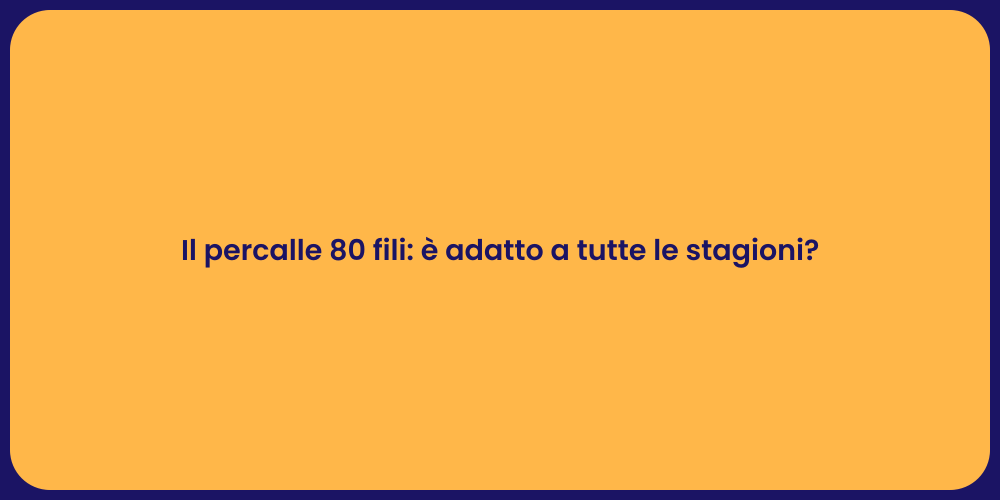 Il percalle 80 fili: è adatto a tutte le stagioni?