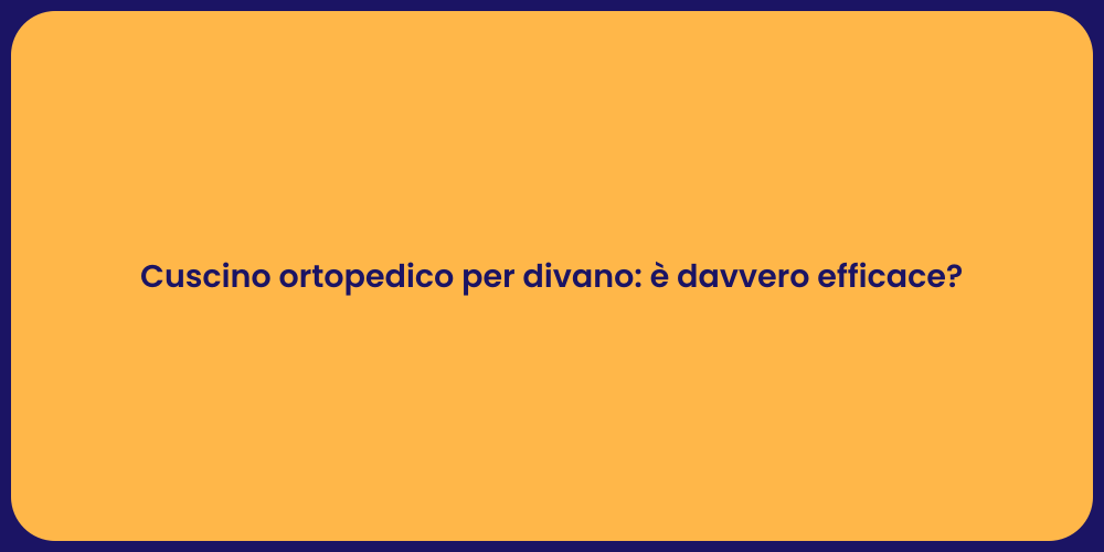 Cuscino ortopedico per divano: è davvero efficace?