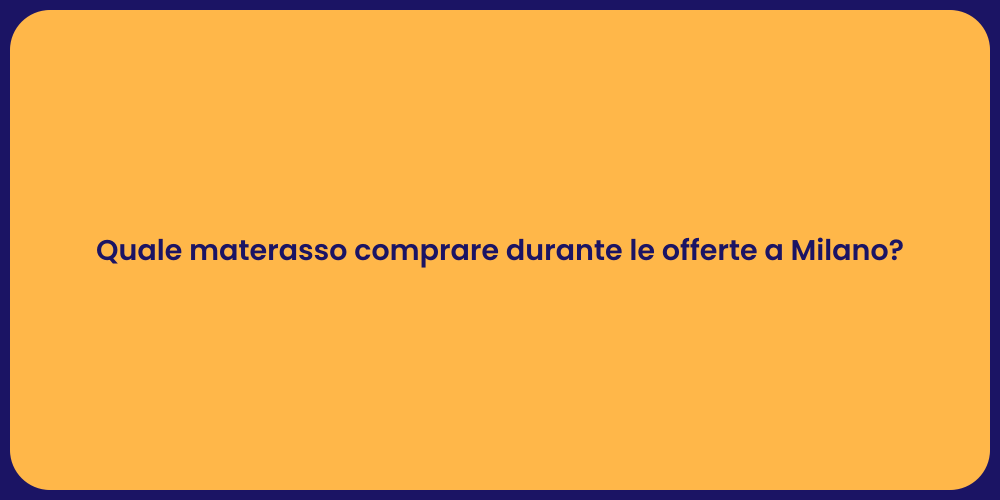 Quale materasso comprare durante le offerte a Milano?
