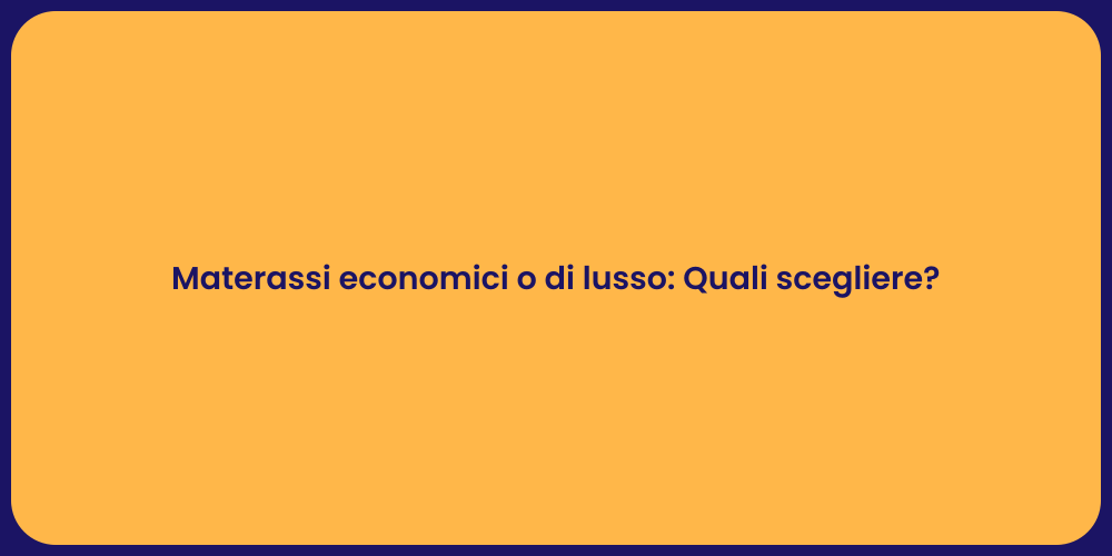 Materassi economici o di lusso: Quali scegliere?
