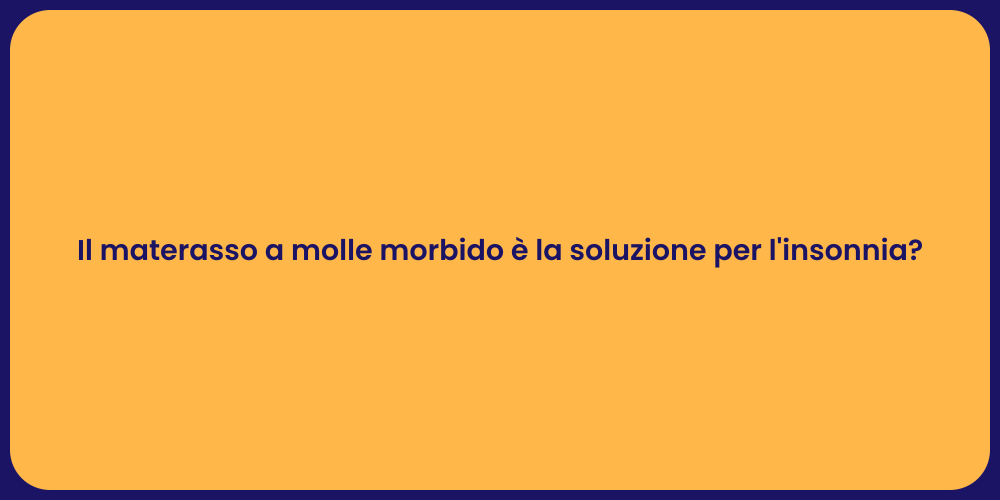 Il materasso a molle morbido è la soluzione per l'insonnia?