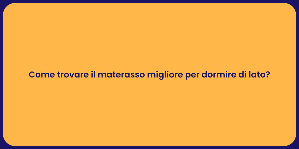 Come trovare il materasso migliore per dormire di lato?