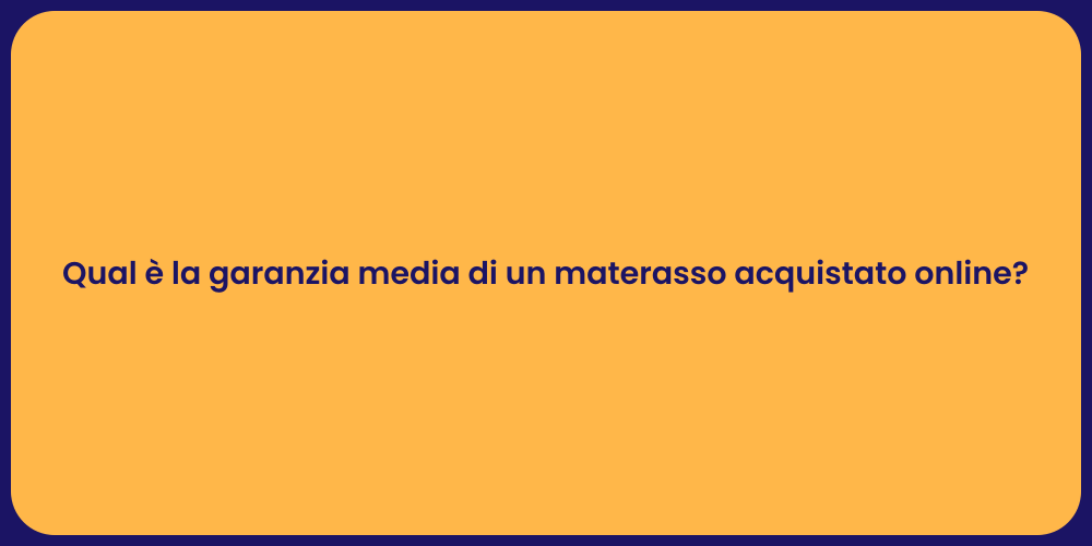 Qual è la garanzia media di un materasso acquistato online?