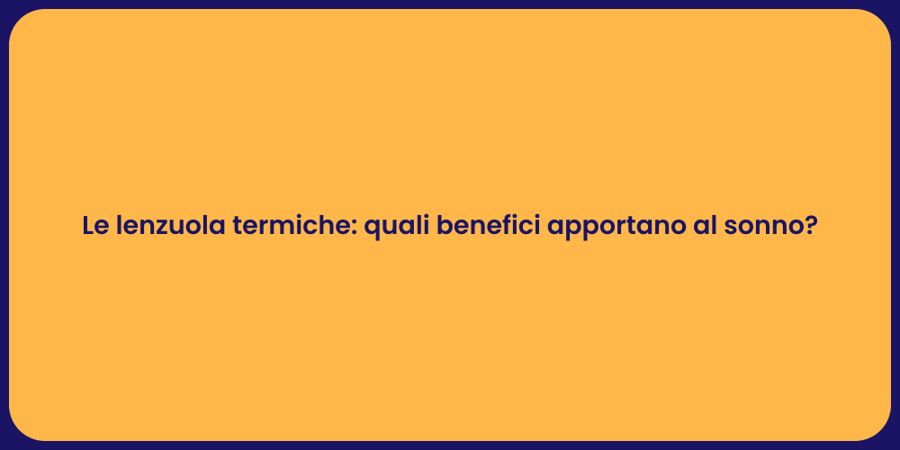 Le lenzuola termiche: quali benefici apportano al sonno?