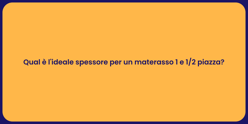 Qual è l'ideale spessore per un materasso 1 e 1/2 piazza?