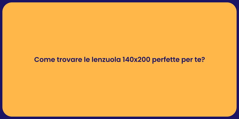 Come trovare le lenzuola 140x200 perfette per te?