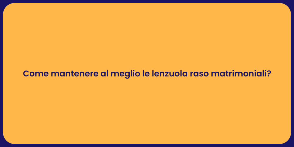 Come mantenere al meglio le lenzuola raso matrimoniali?