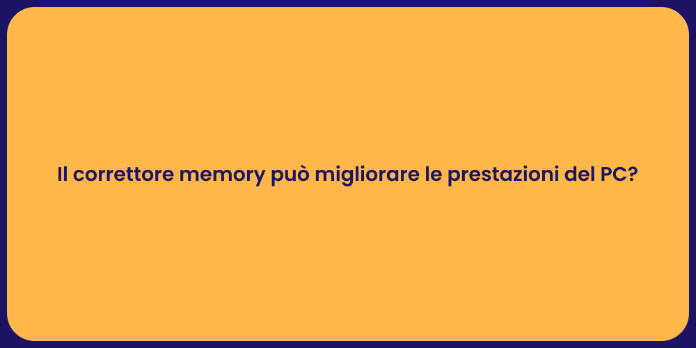 Il correttore memory può migliorare le prestazioni del PC?