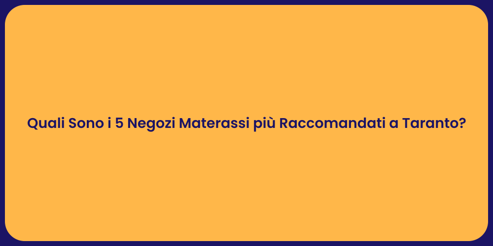 Quali Sono i 5 Negozi Materassi più Raccomandati a Taranto?