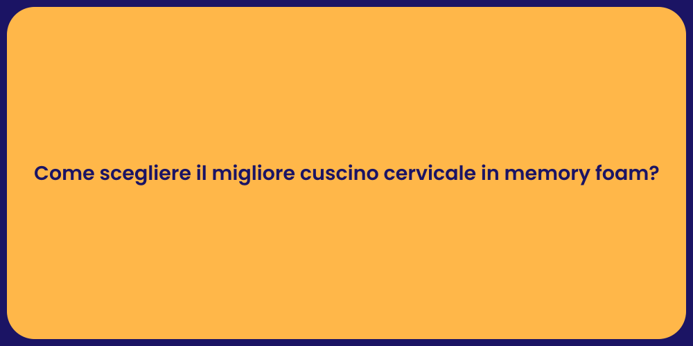 Come scegliere il migliore cuscino cervicale in memory foam?
