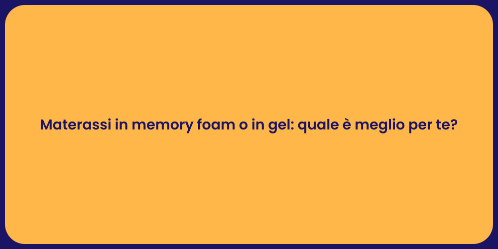 Materassi in memory foam o in gel: quale è meglio per te?