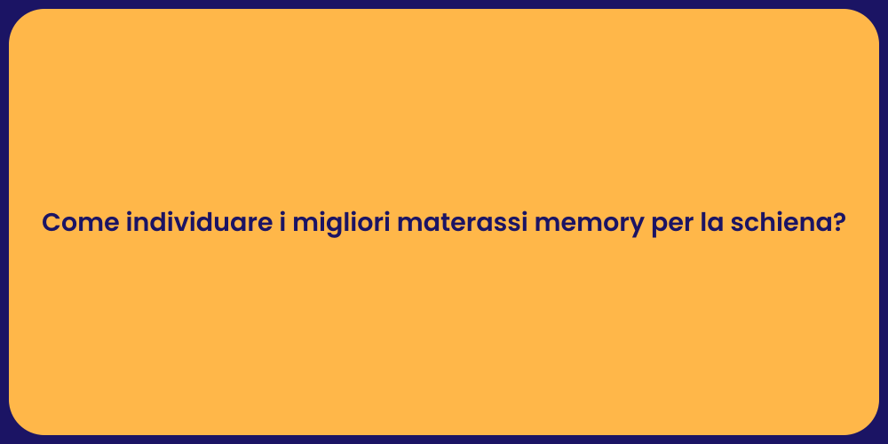 Come individuare i migliori materassi memory per la schiena?