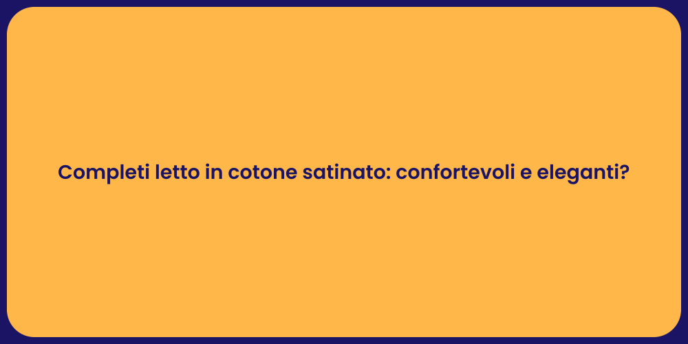 Completi letto in cotone satinato: confortevoli e eleganti?