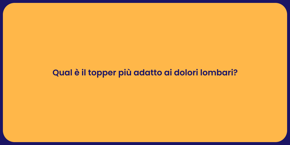 Qual è il topper più adatto ai dolori lombari?