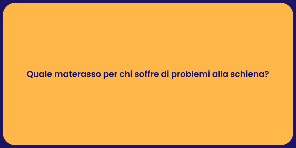 Quale materasso per chi soffre di problemi alla schiena?