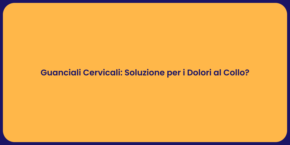 Guanciali Cervicali: Soluzione per i Dolori al Collo?