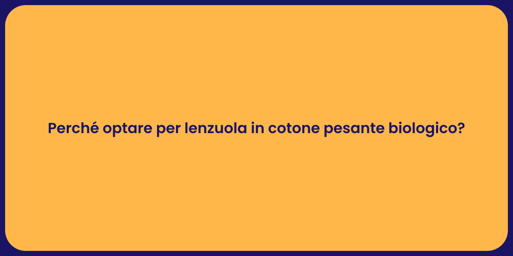 Perché optare per lenzuola in cotone pesante biologico?