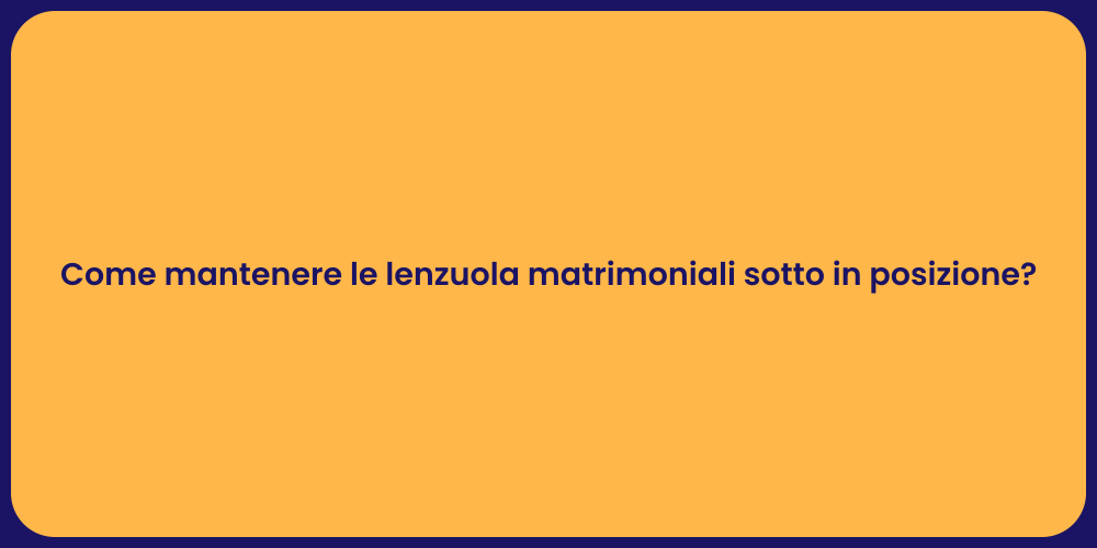 Come mantenere le lenzuola matrimoniali sotto in posizione?