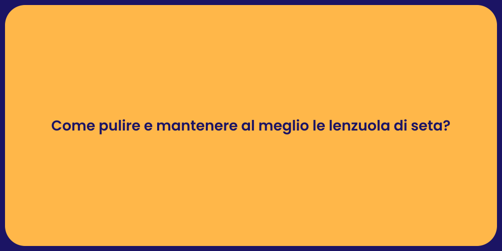 Come pulire e mantenere al meglio le lenzuola di seta?