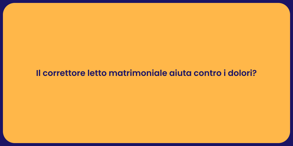Il correttore letto matrimoniale aiuta contro i dolori?
