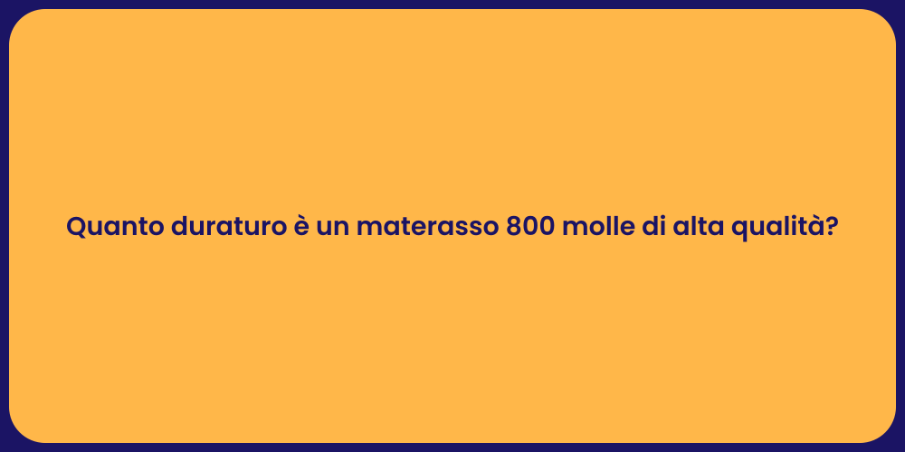 Quanto duraturo è un materasso 800 molle di alta qualità?