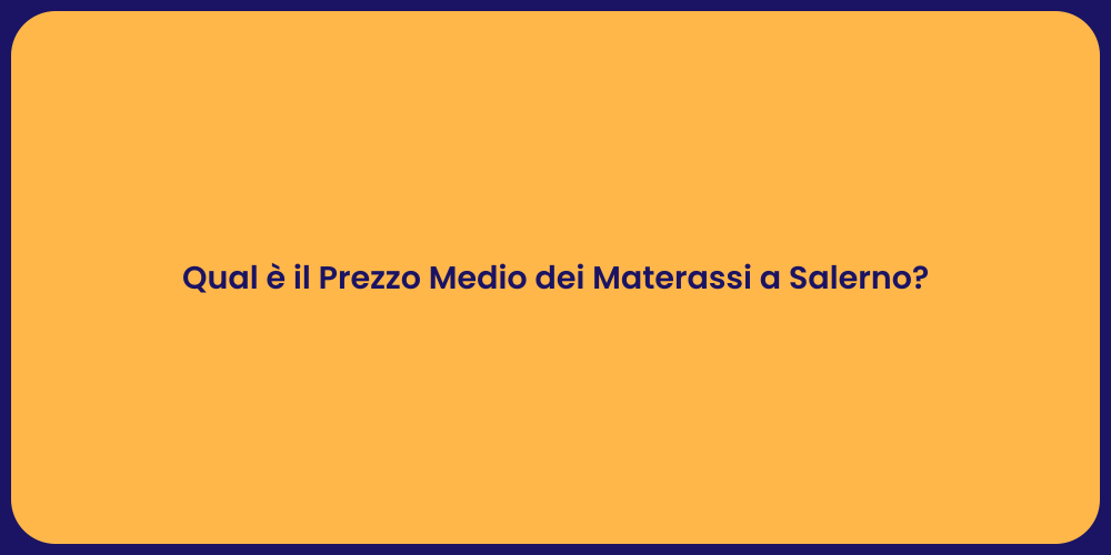 Qual è il Prezzo Medio dei Materassi a Salerno?