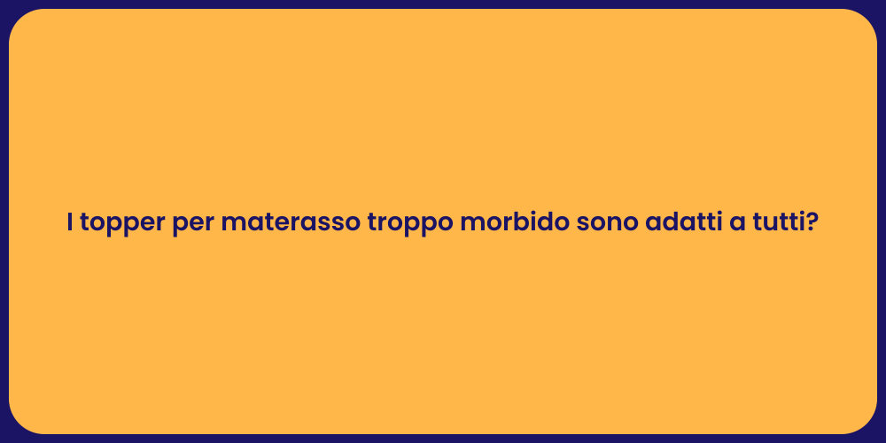 I topper per materasso troppo morbido sono adatti a tutti?